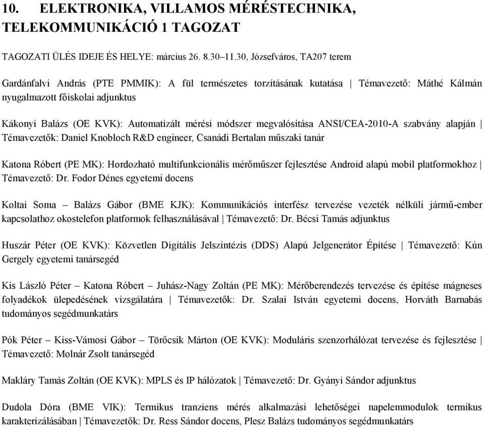 mérési módszer megvalósítása ANSI/CEA-2010-A szabvány alapján Témavezetők: Daniel Knobloch R&D engineer, Csanádi Bertalan műszaki tanár Katona Róbert (PE MK): Hordozható multifunkcionális mérőműszer