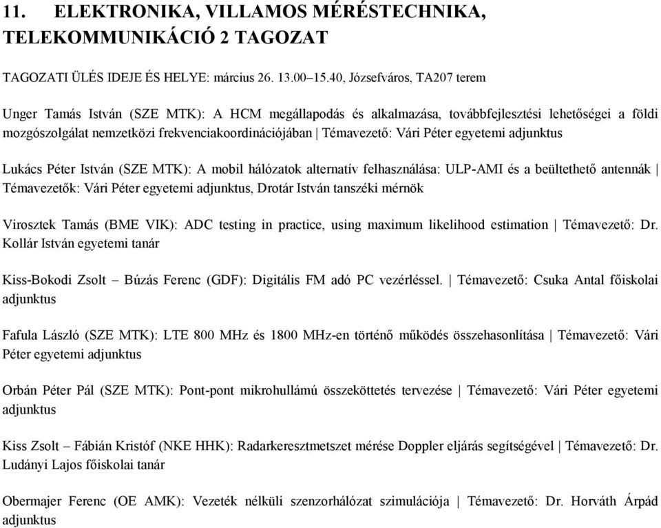 Vári Péter egyetemi adjunktus Lukács Péter István (SZE MTK): A mobil hálózatok alternatív felhasználása: ULP-AMI és a beültethető antennák Témavezetők: Vári Péter egyetemi adjunktus, Drotár István