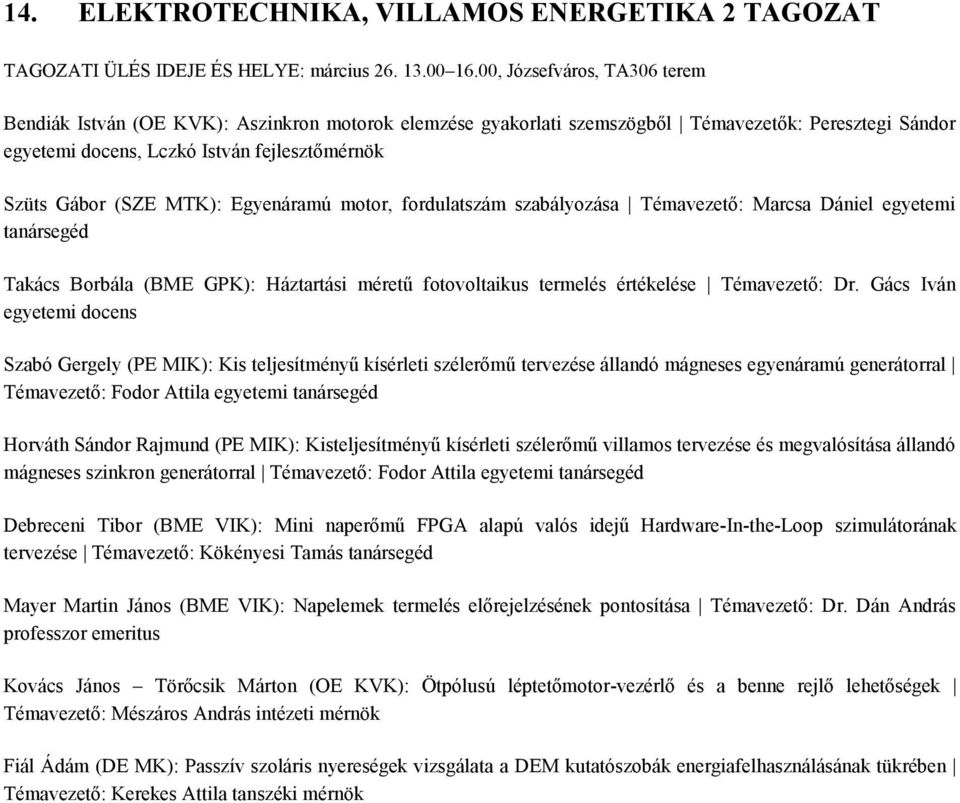 MTK): Egyenáramú motor, fordulatszám szabályozása Témavezető: Marcsa Dániel egyetemi tanársegéd Takács Borbála (BME GPK): Háztartási méretű fotovoltaikus termelés értékelése Témavezető: Dr.