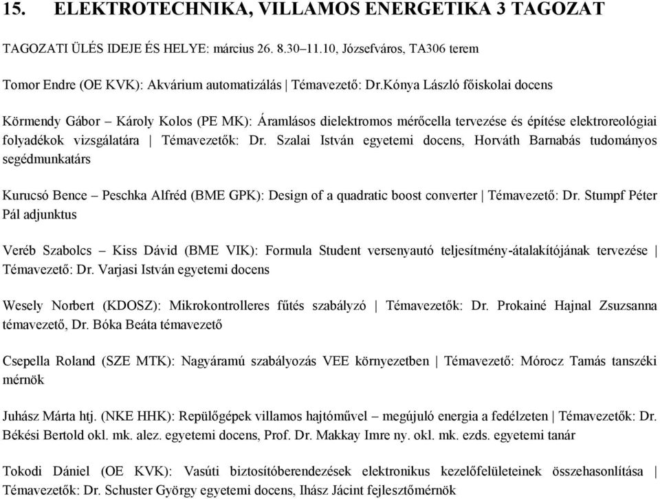 Szalai István egyetemi docens, Horváth Barnabás tudományos segédmunkatárs Kurucsó Bence Peschka Alfréd (BME GPK): Design of a quadratic boost converter Témavezető: Dr.