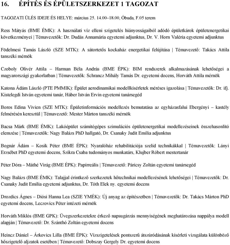 Horn Valéria egyetemi adjunktus Födelmesi Tamás László (SZE MTK): A sátortetős kockaház energetikai felújítása Témavezető: Takács Attila tanszéki mérnök Czoboly Olivér Attila Harman Béla András (BME