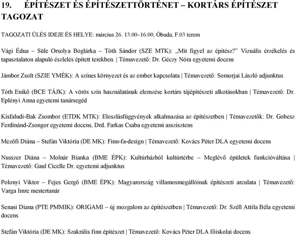 Géczy Nóra egyetemi docens Jámbor Zsolt (SZIE YMÉK): A színes környezet és az ember kapcsolata Témavezető: Somorjai László adjunktus Tóth Enikő (BCE TÁJK): A vörös szín használatának elemzése kortárs