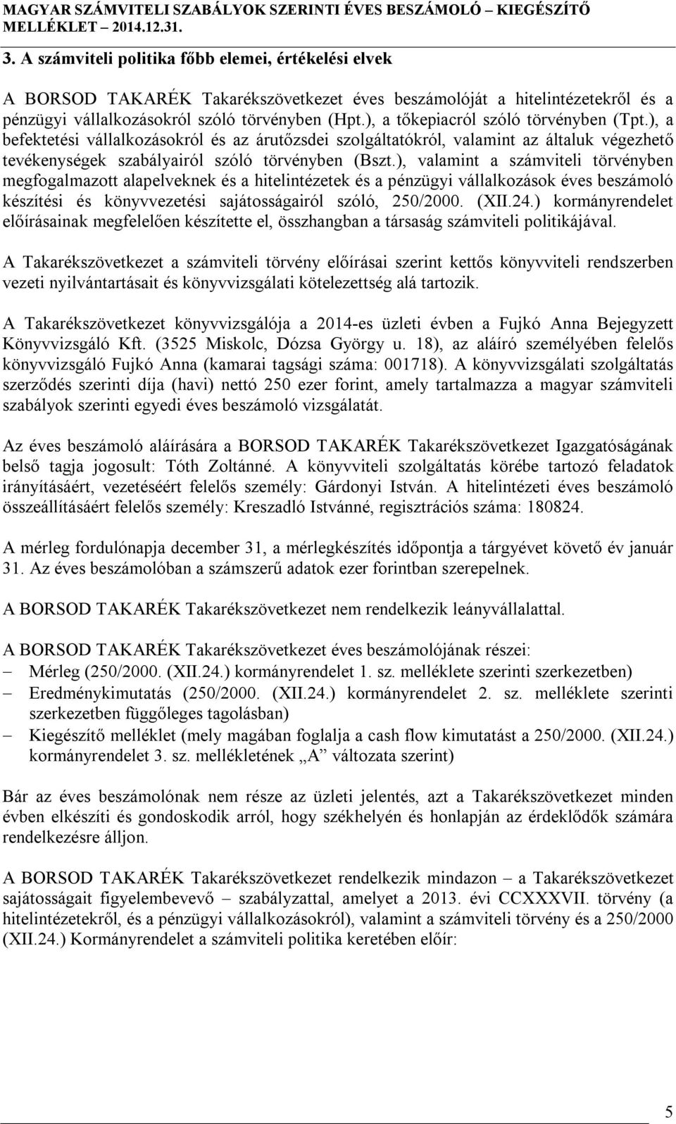 ), valamint a számviteli törvényben megfogalmazott alapelveknek és a hitelintézetek és a pénzügyi vállalkozások éves beszámoló készítési és könyvvezetési sajátosságairól szóló, 250/2000. (XII.24.