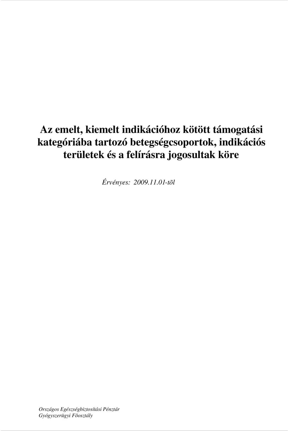 területek és a felírásra jogosultak köre Érvényes: 2009.