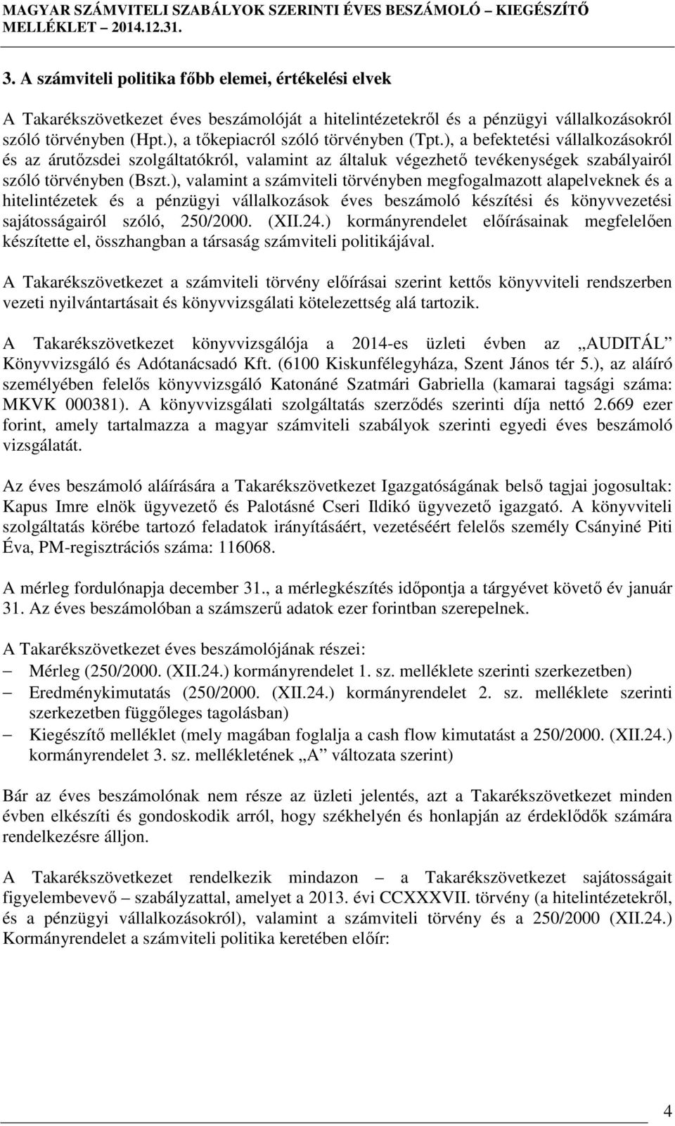 ), valamint a számviteli törvényben megfogalmazott alapelveknek és a hitelintézetek és a pénzügyi vállalkozások éves beszámoló készítési és könyvvezetési sajátosságairól szóló, 250/2000. (XII.24.