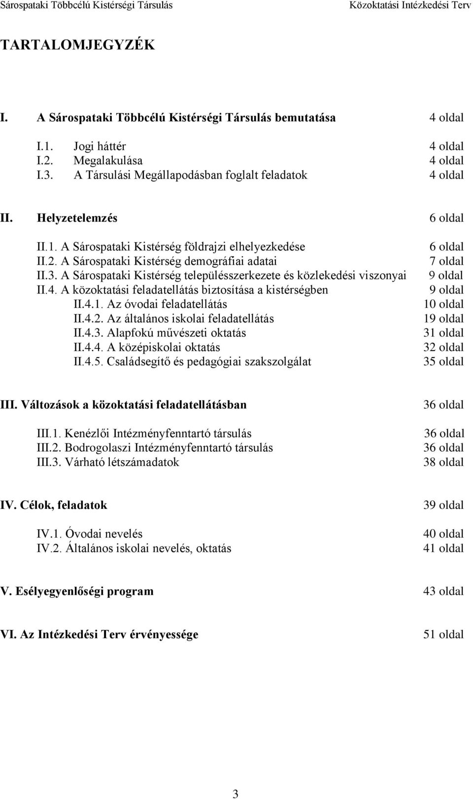 A Sárospataki Kistérség településszerkezete és közlekedési viszonyai II.4. A közoktatási feladatellátás biztosítása a kistérségben II.4.1. Az óvodai feladatellátás II.4.2.