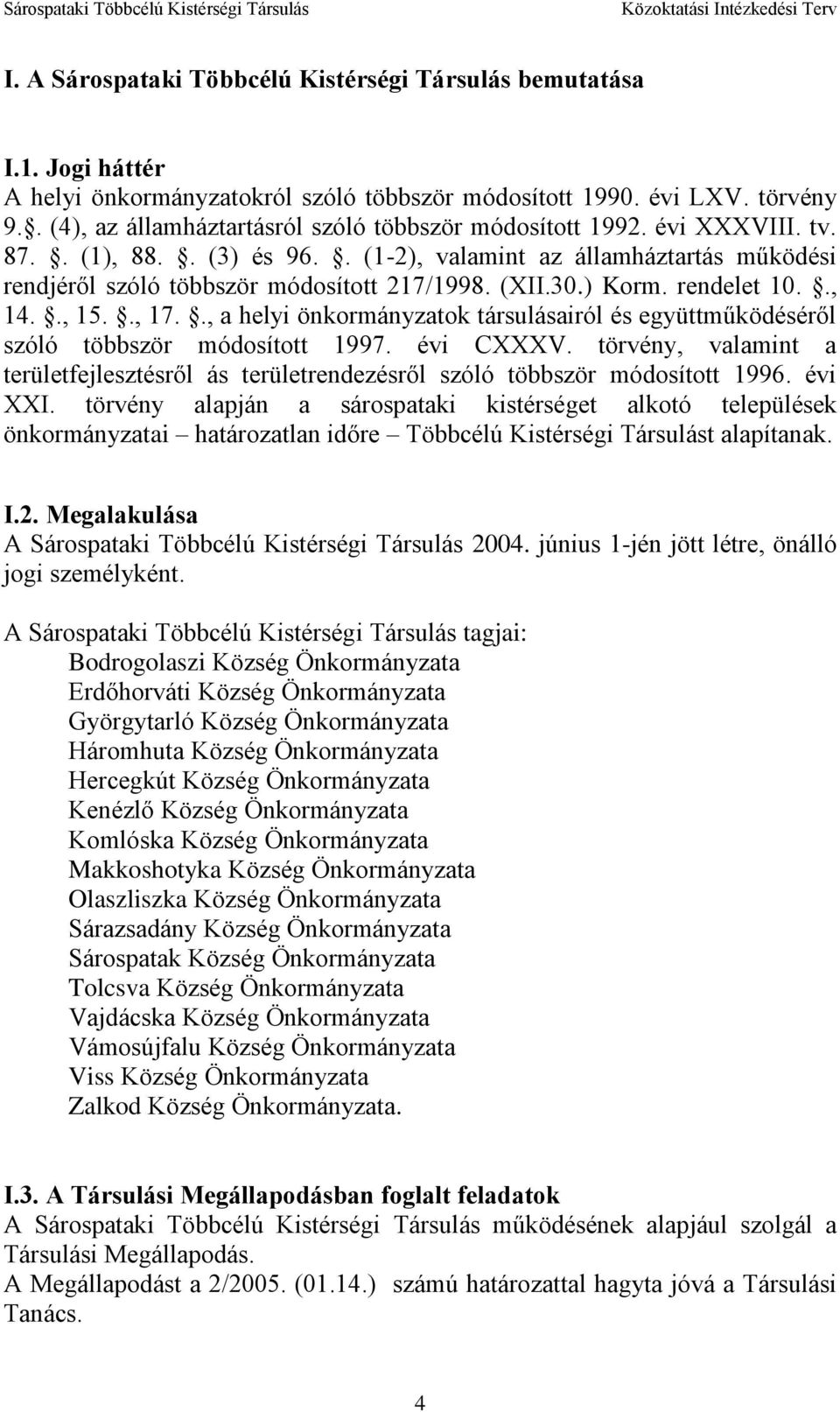 30.) Korm. rendelet 10.., 14.., 15.., 17.., a helyi önkormányzatok társulásairól és együttműködéséről szóló többször módosított 1997. évi CXXXV.