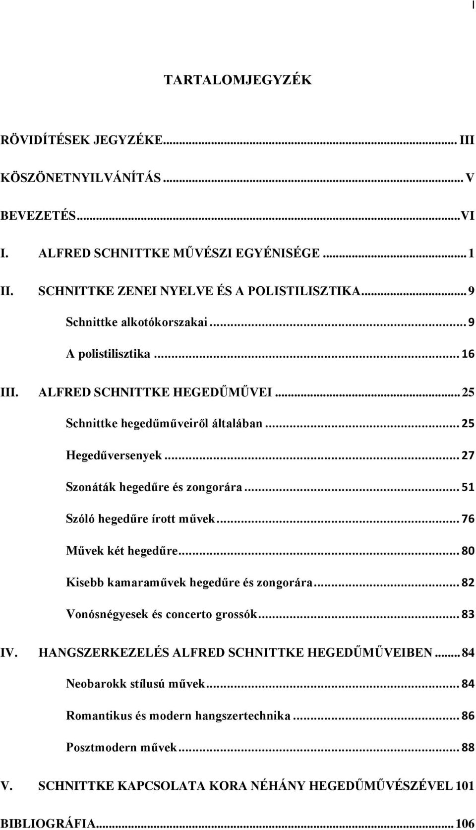 .. 27 Szonáták hegedűre és zongorára... 51 Szóló hegedűre írott művek... 76 Művek két hegedűre... 80 Kisebb kamaraművek hegedűre és zongorára... 82 Vonósnégyesek és concerto grossók... 83 IV.