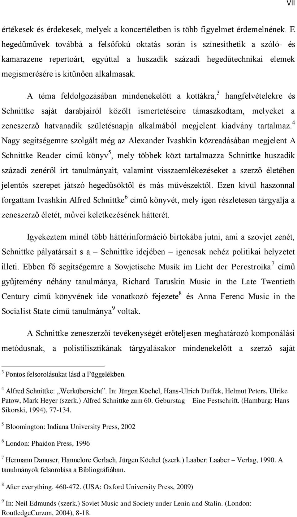 A téma feldolgozásában mindenekelőtt a kottákra, 3 hangfelvételekre és Schnittke saját darabjairól közölt ismertetéseire támaszkodtam, melyeket a zeneszerző hatvanadik születésnapja alkalmából