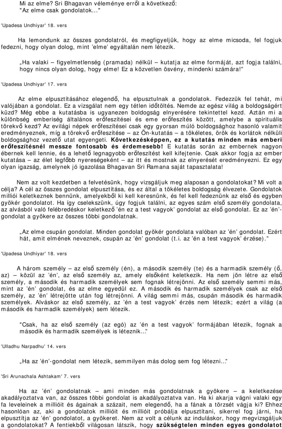 Ha valaki figyelmetlenség (pramada) nélkül kutatja az elme formáját, azt fogja találni, hogy nincs olyan dolog, hogy elme! Ez a közvetlen ösvény, mindenki számára! 'Upadesa Undhiyar' 17.