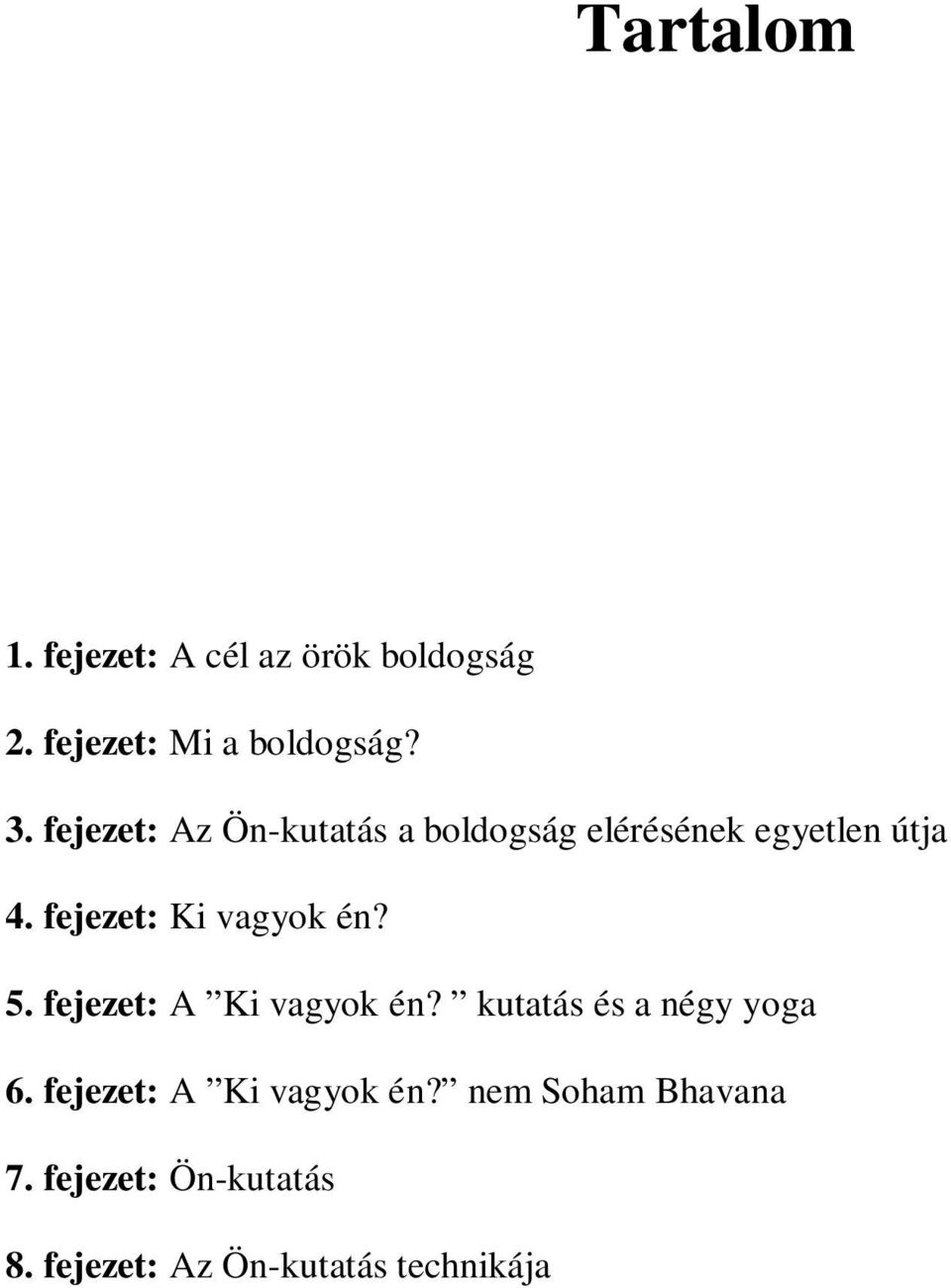 fejezet: Ki vagyok én? 5. fejezet: A Ki vagyok én? kutatás és a négy yoga 6.