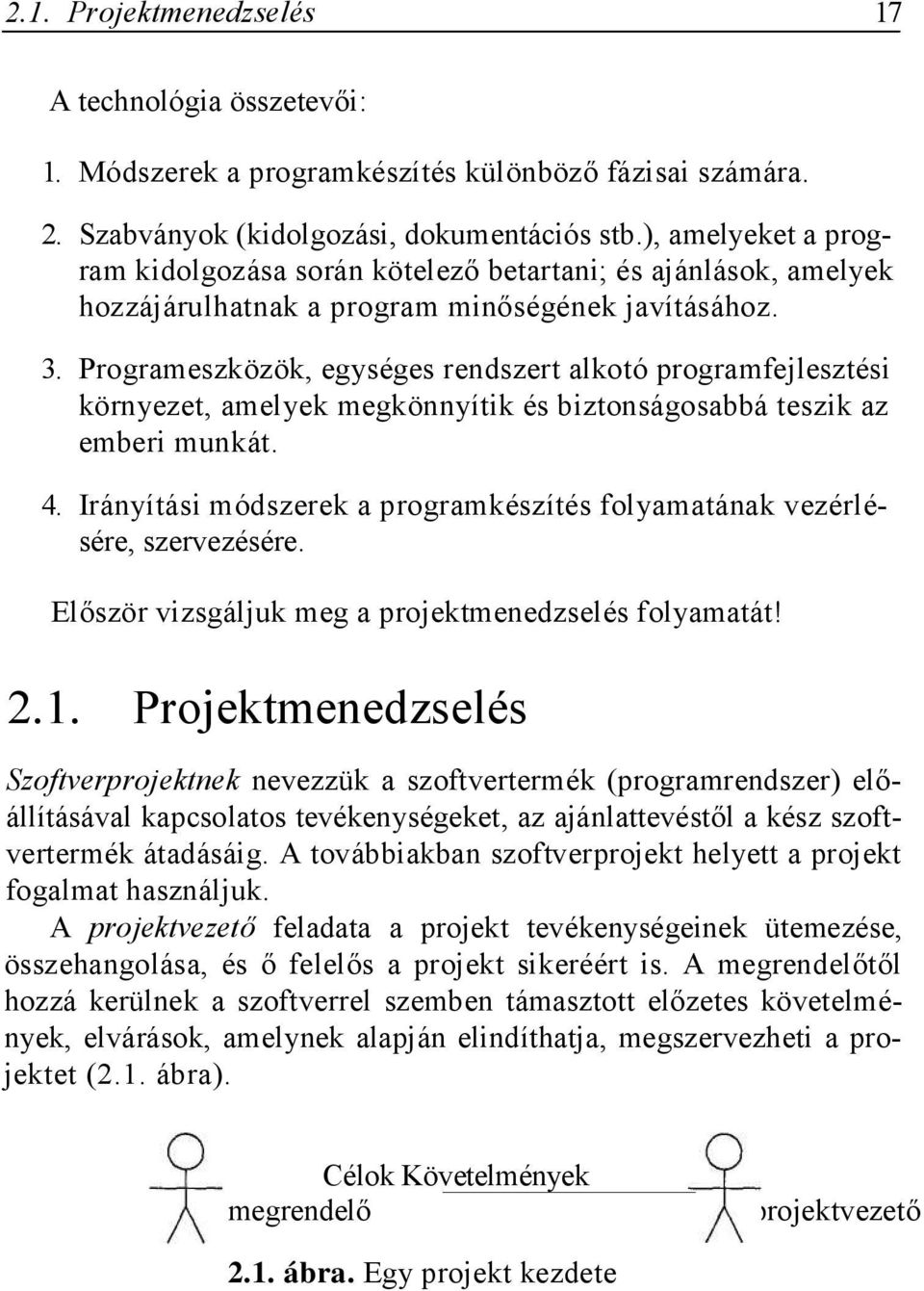 Programeszközök, egységes rendszert alkotó programfejlesztési környezet, amelyek megkönnyítik és biztonságosabbá teszik az emberi munkát. 4.