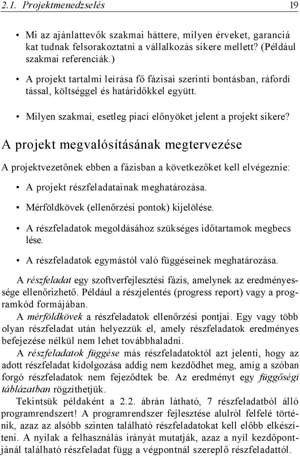 A projekt megvalósításának megtervezése A projektvezetőnek ebben a fázisban a következőket kell elvégeznie: A projekt részfeladatainak meghatározása. Mérföldkövek (ellenőrzési pontok) kijelölése.