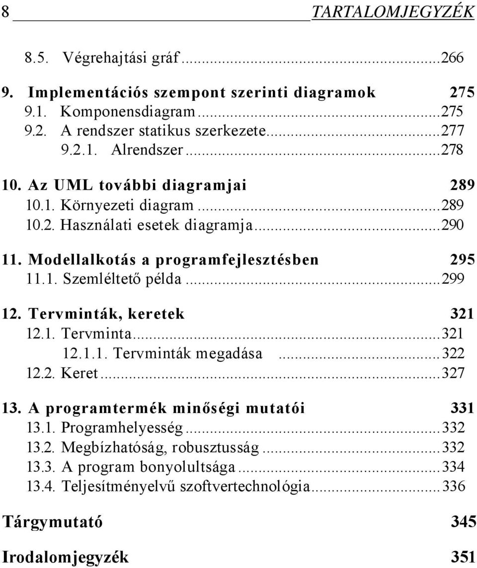 ..299 12. Tervminták, keretek 321 12.1. Tervminta...321 12.1.1. Tervminták megadása...322 12.2. Keret...327 13. A programtermék minőségi mutatói 331 13.1. Programhelyesség.