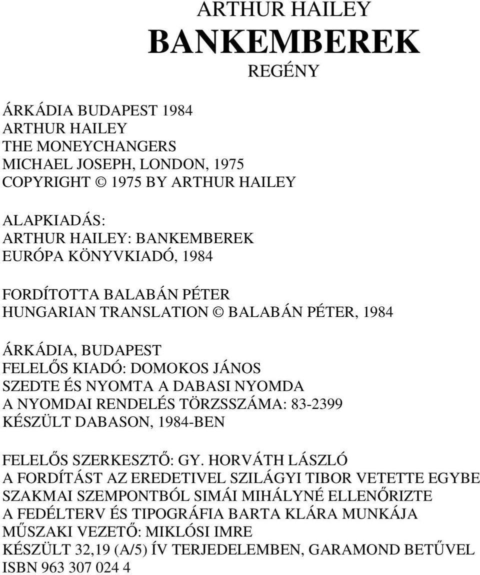 NYOMDA A NYOMDAI RENDELÉS TÖRZSSZÁMA: 83-2399 KÉSZÜLT DABASON, 1984-BEN FELELİS SZERKESZTİ: GY.