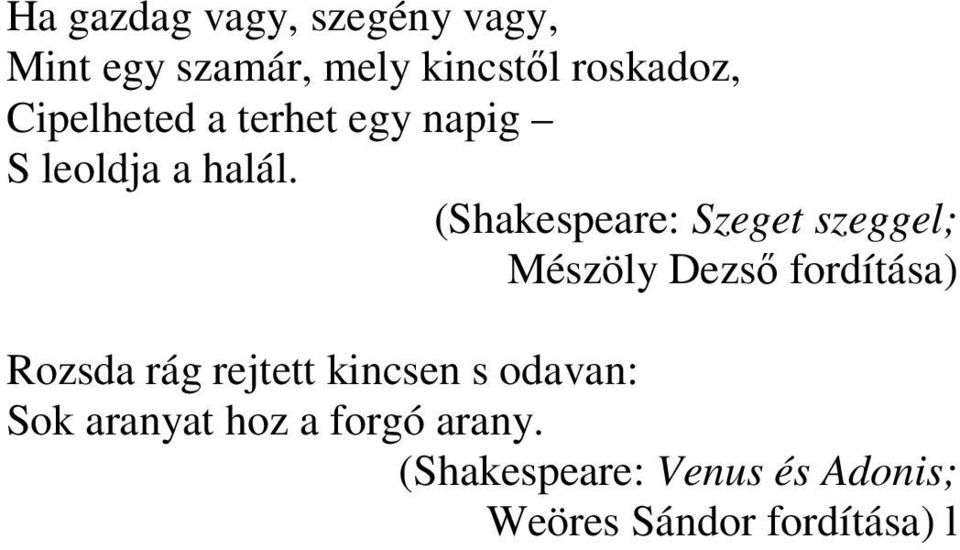 (Shakespeare: Szeget szeggel; Mészöly Dezsı fordítása) Rozsda rág rejtett