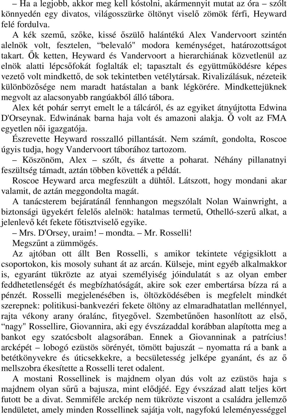 İk ketten, Heyward és Vandervoort a hierarchiának közvetlenül az elnök alatti lépcsıfokát foglalták el; tapasztalt és együttmőködésre képes vezetı volt mindkettı, de sok tekintetben vetélytársak.