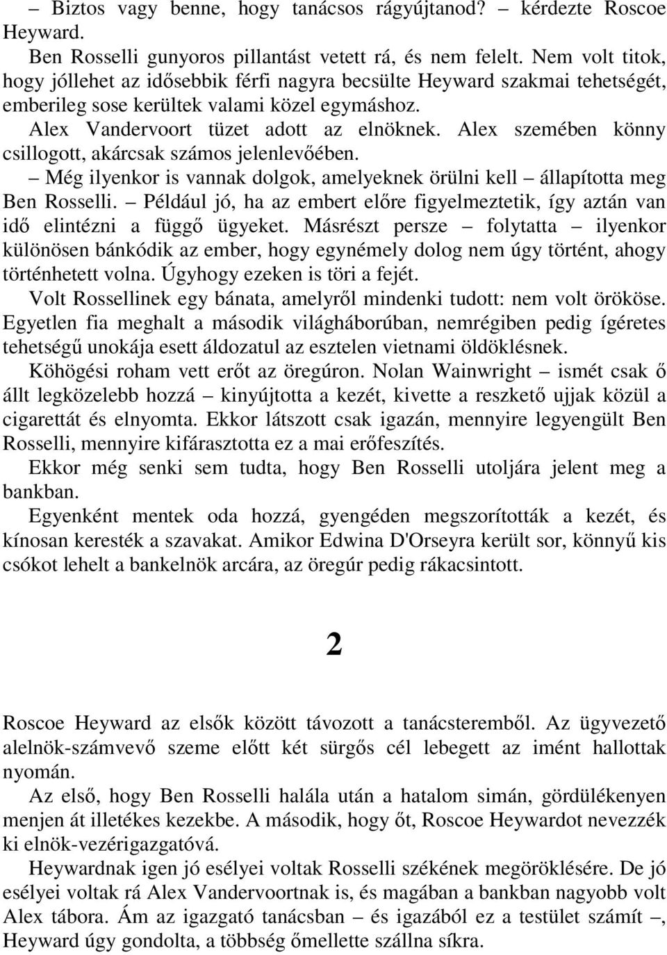 Alex szemében könny csillogott, akárcsak számos jelenlevıében. Még ilyenkor is vannak dolgok, amelyeknek örülni kell állapította meg Ben Rosselli.