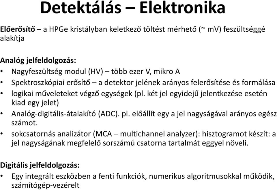 két jel egyidejű jelentkezése esetén kiad egy jelet) Analóg-digitális-átalakító (ADC). pl. előállít egy a jel nagyságával arányos egész számot.