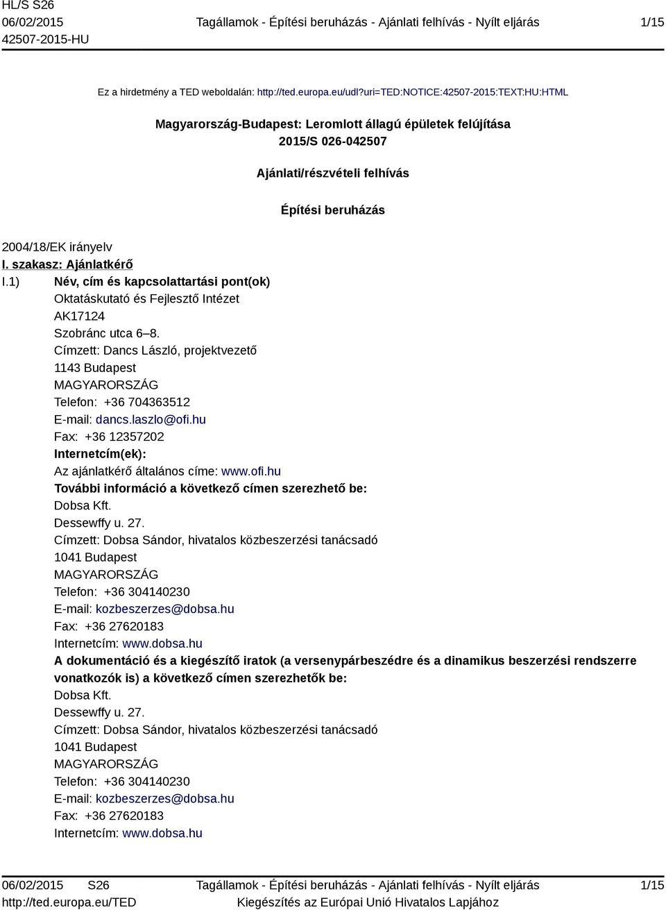 szakasz: Ajánlatkérő I.1) Név, cím és kapcsolattartási pont(ok) Oktatáskutató és Fejlesztő Intézet AK17124 Szobránc utca 6 8.