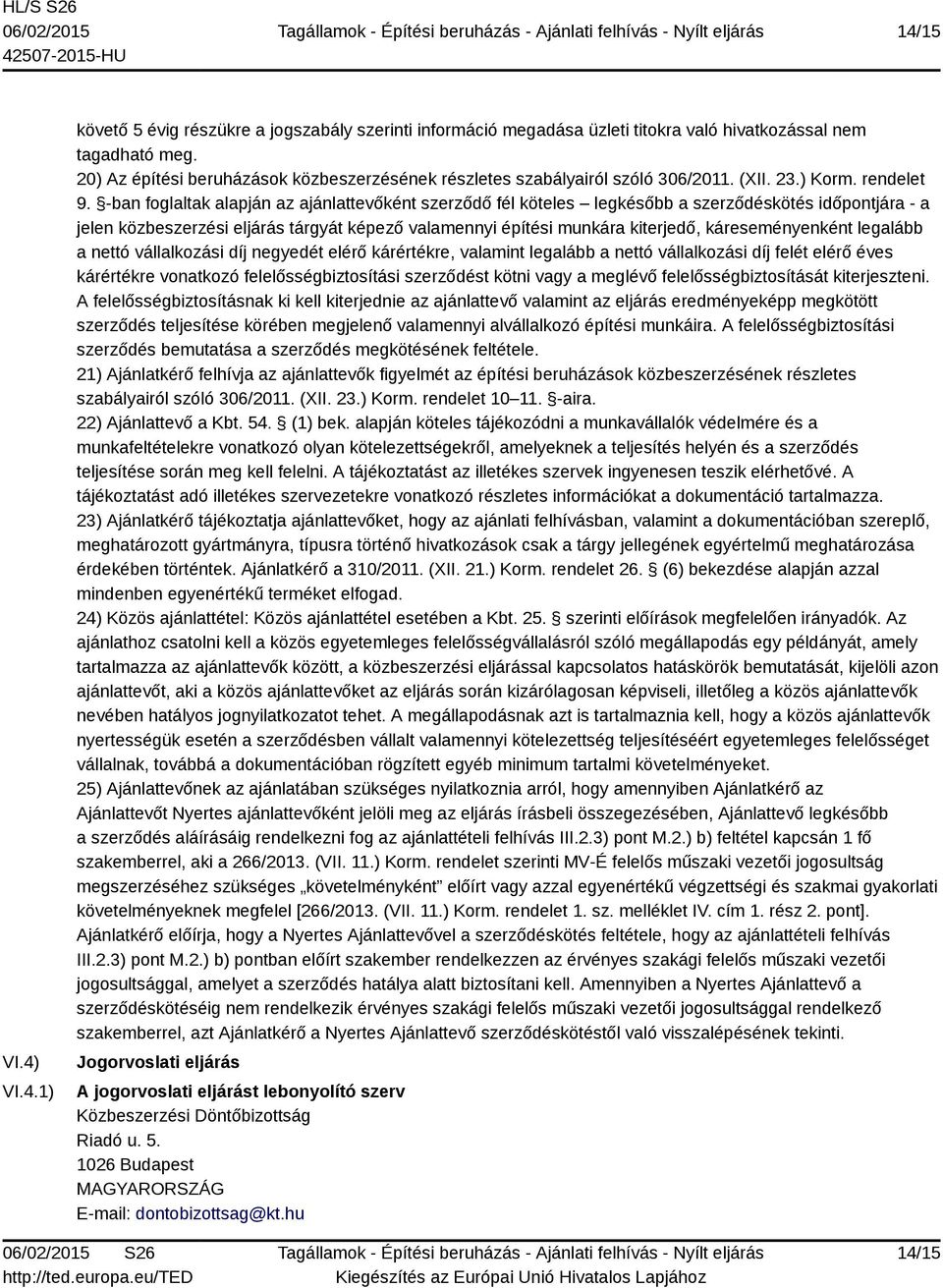 -ban foglaltak alapján az ajánlattevőként szerződő fél köteles legkésőbb a szerződéskötés időpontjára - a jelen közbeszerzési eljárás tárgyát képező valamennyi építési munkára kiterjedő,