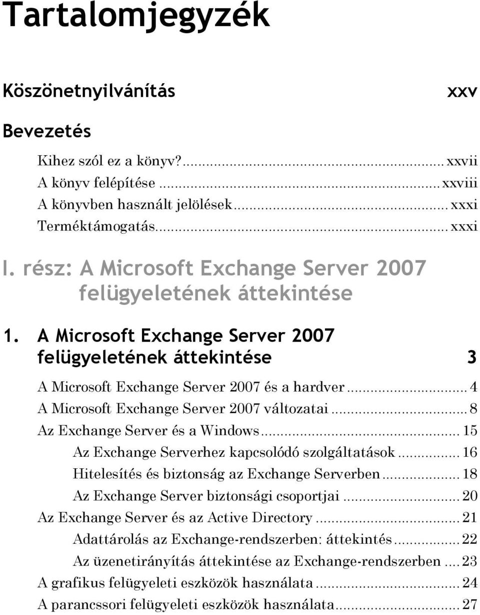 .. 4 A Microsoft Exchange Server 2007 változatai... 8 Az Exchange Server és a Windows... 15 Az Exchange Serverhez kapcsolódó szolgáltatások... 16 Hitelesítés és biztonság az Exchange Serverben.