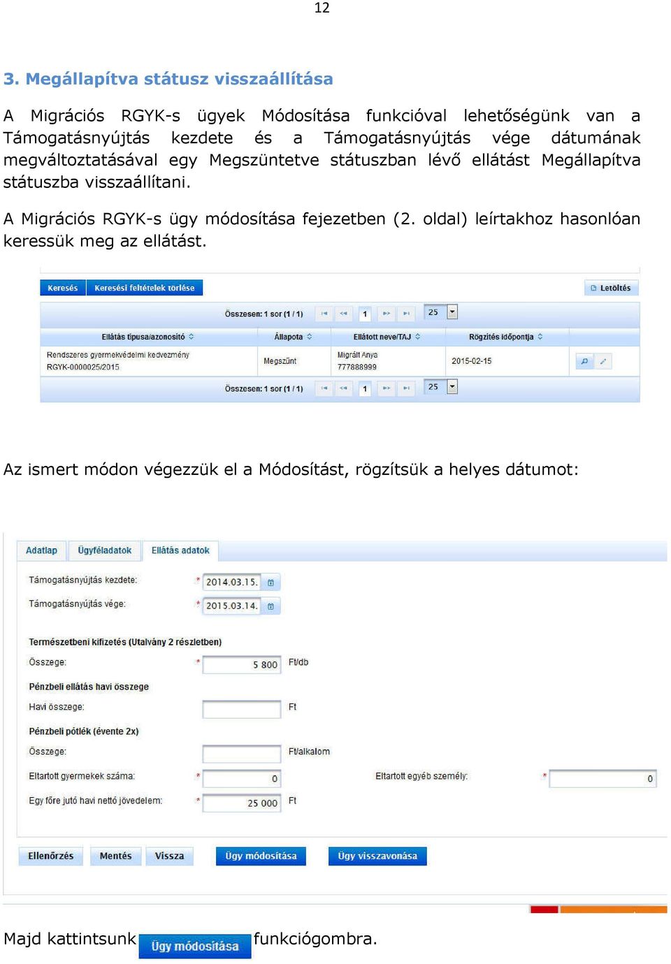 ellátást Megállapítva státuszba visszaállítani. A Migrációs RGYK-s ügy módosítása fejezetben (2.