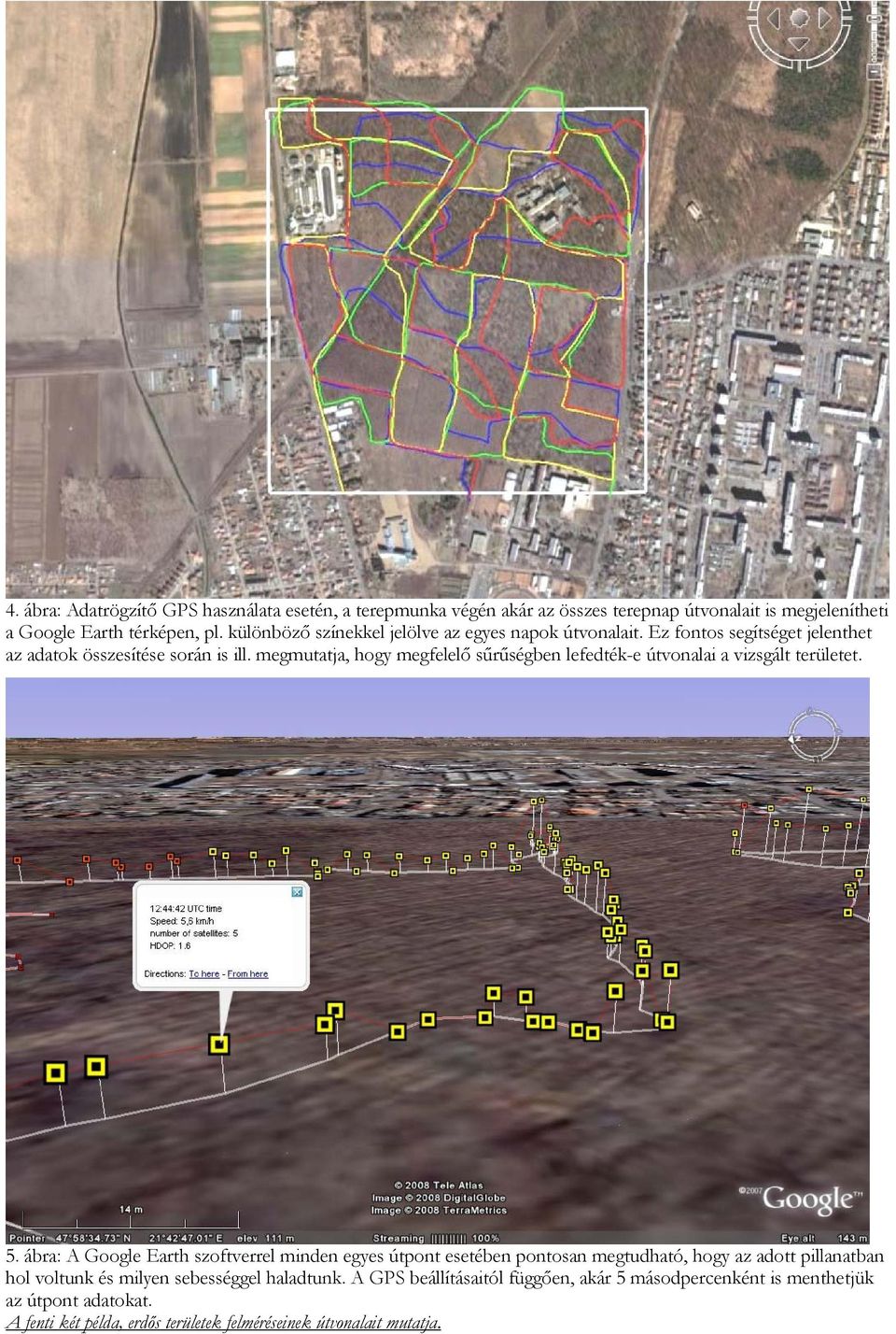 megmutatja, hogy megfelelő sűrűségben lefedték-e útvonalai a vizsgált területet. 5.