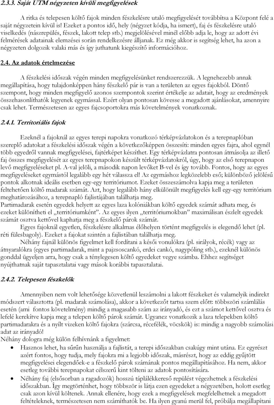 ) megjelölésével minél előbb adja le, hogy az adott évi felmérések adatainak elemzései során rendelkezésre álljanak.