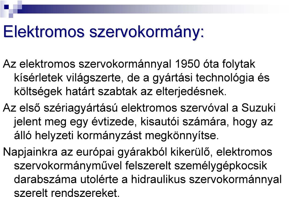 Az első szériagyártású elektromos szervóval a Suzuki jelent meg egy évtizede, kisautói számára, hogy az álló helyzeti