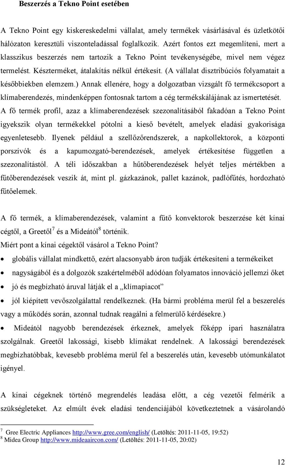 (A vállalat disztribúciós folyamatait a későbbiekben elemzem.