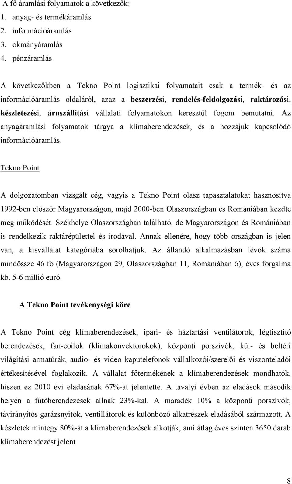 vállalati folyamatokon keresztül fogom bemutatni. Az anyagáramlási folyamatok tárgya a klímaberendezések, és a hozzájuk kapcsolódó információáramlás.