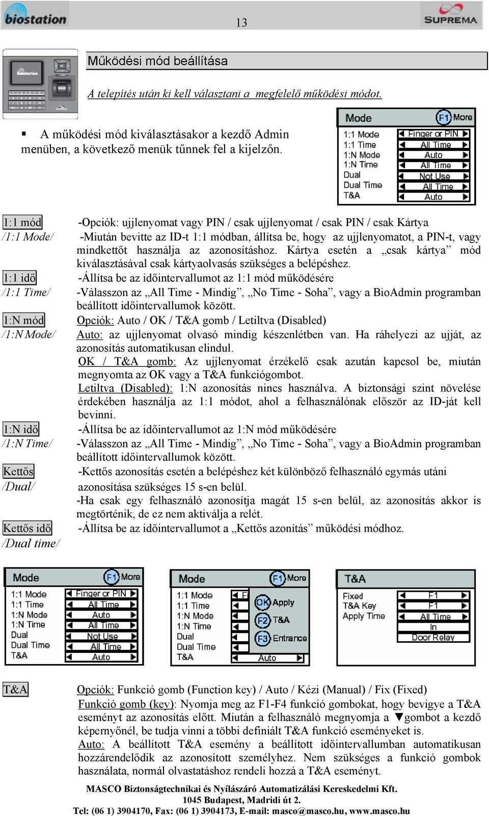 az azonosításhoz. Kártya esetén a csak kártya mód kiválasztásával csak kártyaolvasás szükséges a belépéshez.