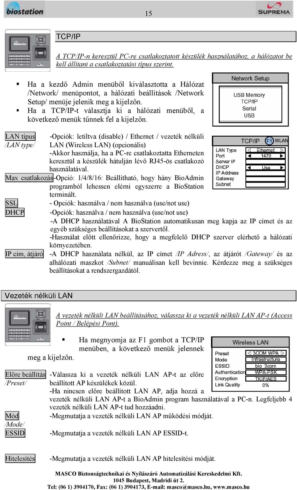 Ha a TCP/IP-t választja ki a hálózati menüből, a következő menük tűnnek fel a kijelzőn.