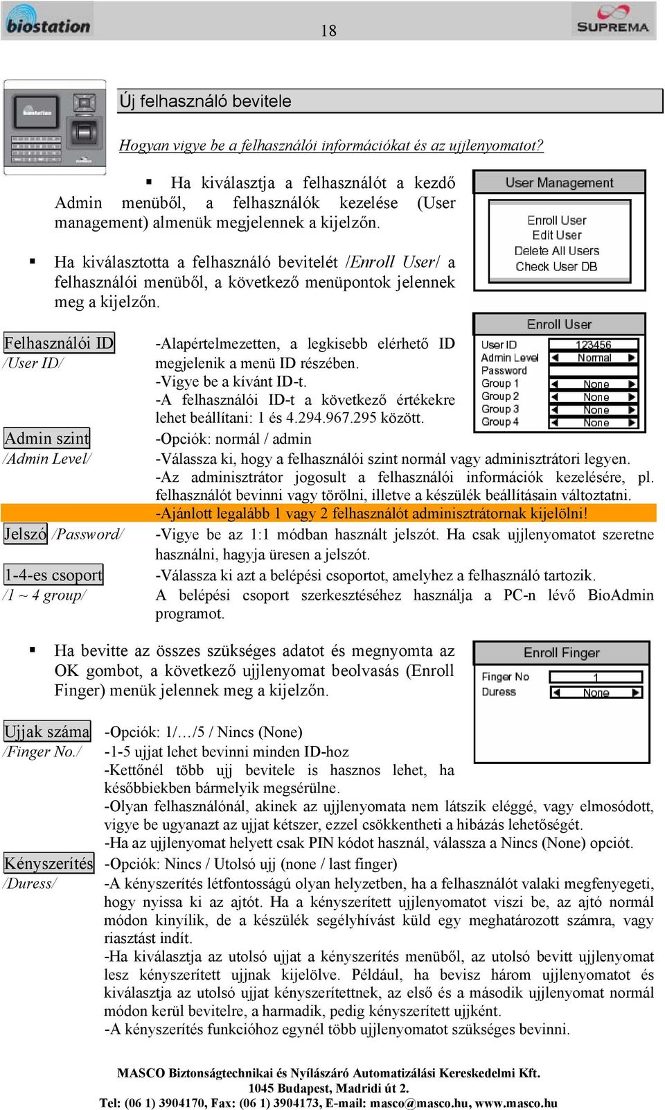 Ha kiválasztotta a felhasználó bevitelét /Enroll User/ a felhasználói menüből, a következő menüpontok jelennek meg a kijelzőn.