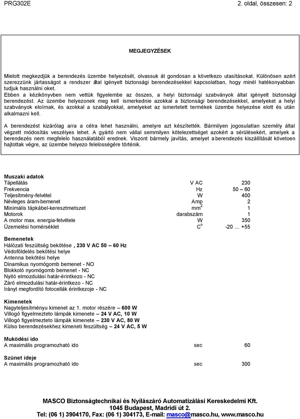 Ebben a kézikönyvben nem vettük figyelembe az összes, a helyi biztonsági szabványok által igényelt biztonsági berendezést.