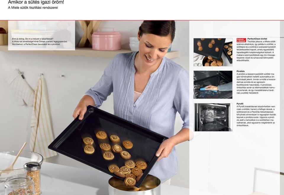 PerfectClean kivitel Tisztítás játszva: a Miele sütők számos alkatrésze, így például a sütőtér, a sütőtepsi és a sütőrács szabadalmaztatott felületkezelést kapott, amely egyedülálló tapadásgátló