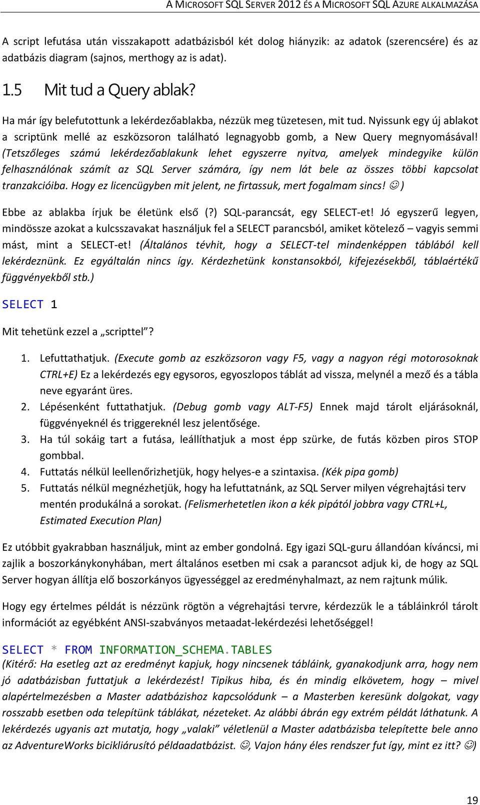 Nyissunk egy új ablakot a scriptünk mellé az eszközsoron található legnagyobb gomb, a New Query megnyomásával!