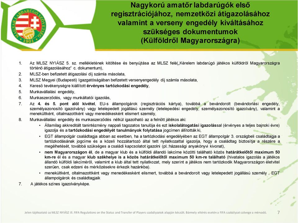 mellékletének kitöltése és benyújtása az MLSZ felé( Kérelem labdarúgó játékos külföldről Magyarországra történő átigazolásához c. dokumentum), 2.