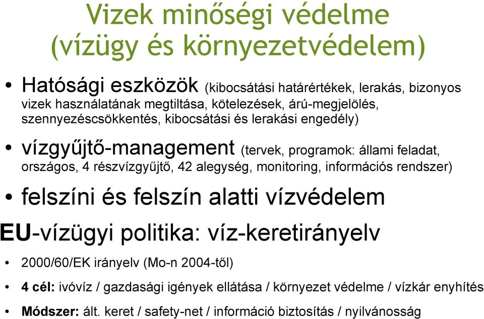 részvízgyűjtő, 42 alegység, monitoring, információs rendszer) felszíni és felszín alatti vízvédelem EU-vízügyi politika: víz-keretirányelv 2000/60/EK