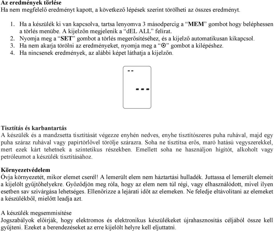 Nyomja meg a SET gombot a törlés megerősítéséhez, és a kijelző automatikusan kikapcsol. 3. Ha nem akarja törölni az eredményeket, nyomja meg a gombot a kilépéshez. 4.