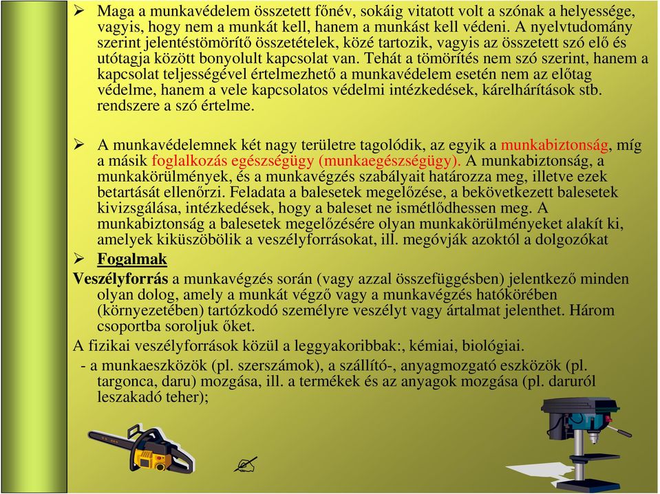 Tehát a tömörítés nem szó szerint, hanem a kapcsolat teljességével értelmezhetı a munkavédelem esetén nem az elıtag védelme, hanem a vele kapcsolatos védelmi intézkedések, kárelhárítások stb.