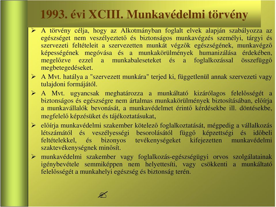 szervezetten munkát végzık egészségének, munkavégzı képességének megóvása és a munkakörülmények humanizálása érdekében, megelızve ezzel a munkabaleseteket és a foglalkozással összefüggı