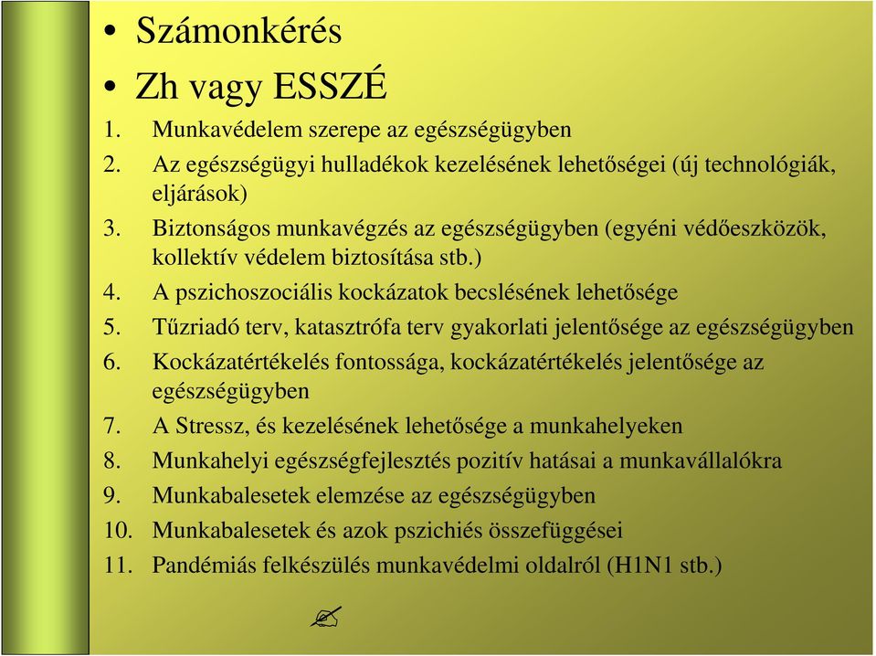 Tőzriadó terv, katasztrófa terv gyakorlati jelentısége az egészségügyben 6. Kockázatértékelés fontossága, kockázatértékelés jelentısége az egészségügyben 7.