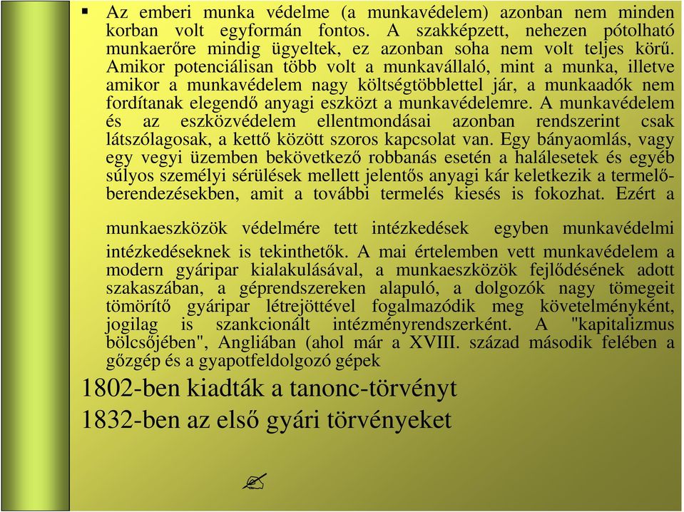 A munkavédelem és az eszközvédelem ellentmondásai azonban rendszerint csak látszólagosak, a kettı között szoros kapcsolat van.