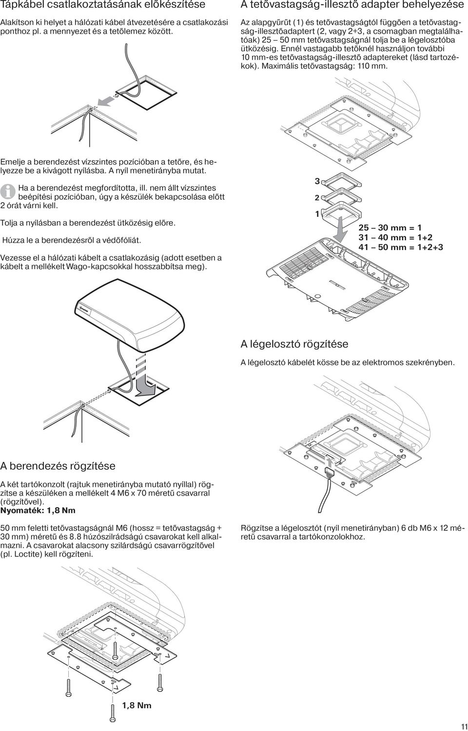 be a légelosztóba ütközésig. Ennél vastagabb tetőknél használjon további 10 mm-es tetővastagság-illesztő adaptereket (lásd tartozékok). Maximális tetővastagság: 110 mm.