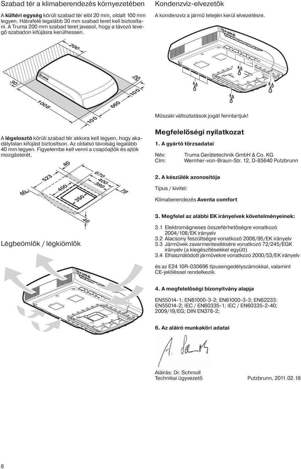 20 30 1008 10 0 660 10 0 A légelosztó körüli szabad tér akkora kell legyen, hogy akadálytalan kifújást biztosítson. Az oldalsó távolság legalább 40 mm legyen.