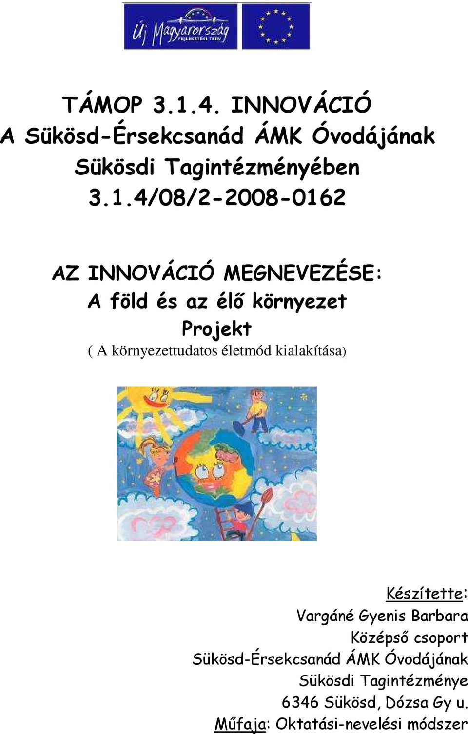 4/08/2-2008-0162 AZ INNOVÁCIÓ MEGNEVEZÉSE: A föld és az élő környezet Projekt ( A