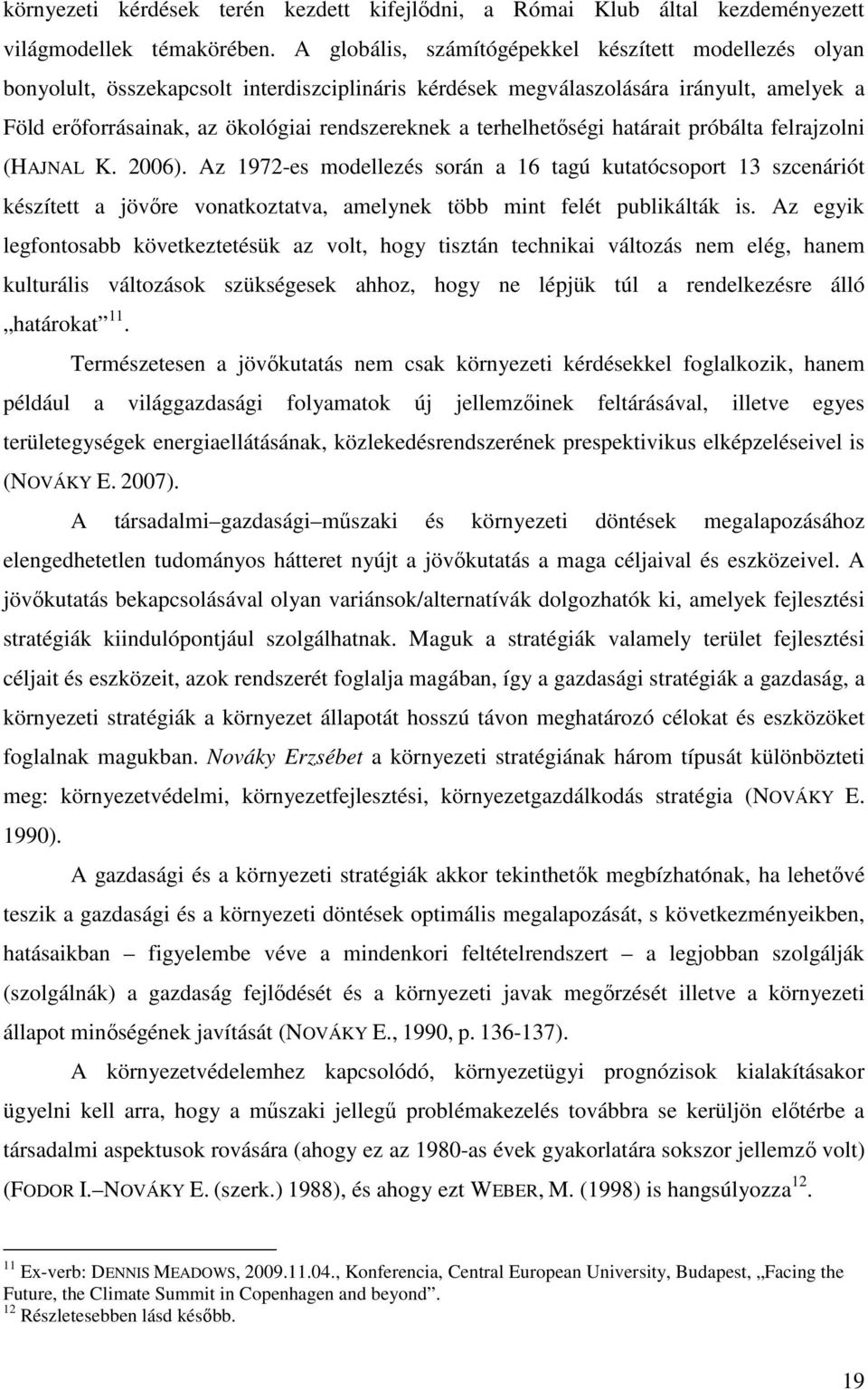 terhelhetıségi határait próbálta felrajzolni (HAJNAL K. 2006).