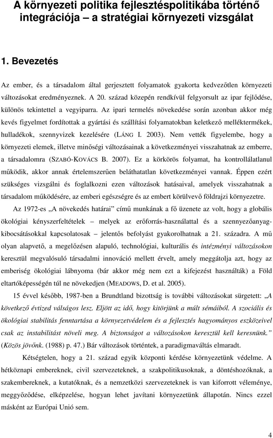 század közepén rendkívül felgyorsult az ipar fejlıdése, különös tekintettel a vegyiparra.